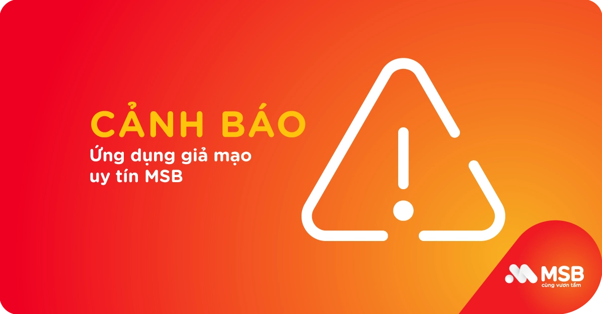 Cảnh báo ứng dụng giả mạo uy tín MSB từ cơ quan chức năng