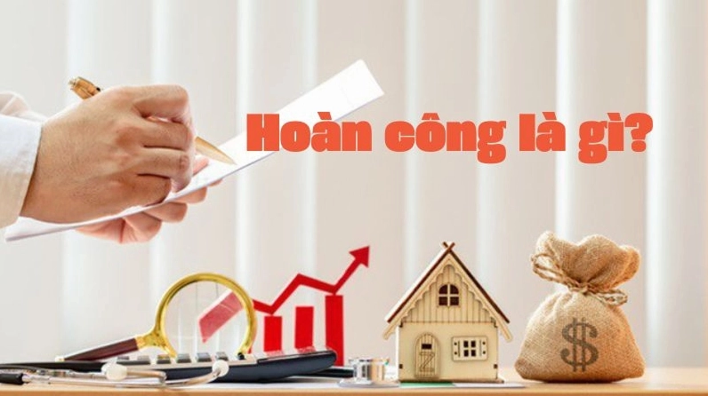 Hoàn công là gì và khái niệm cơ bản về thủ tục hoàn công nhà ở
