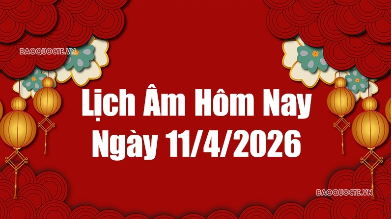 Lịch âm hôm nay 2026: Xem lịch âm 11/4/2026, Lịch vạn niên ngày 11 tháng 4 năm 2026