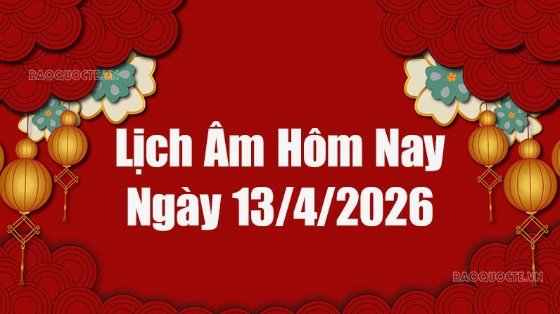 Lịch âm hôm nay 2026: Xem lịch âm 13/4/2026, Lịch vạn niên ngày 13 tháng 4 năm 2026