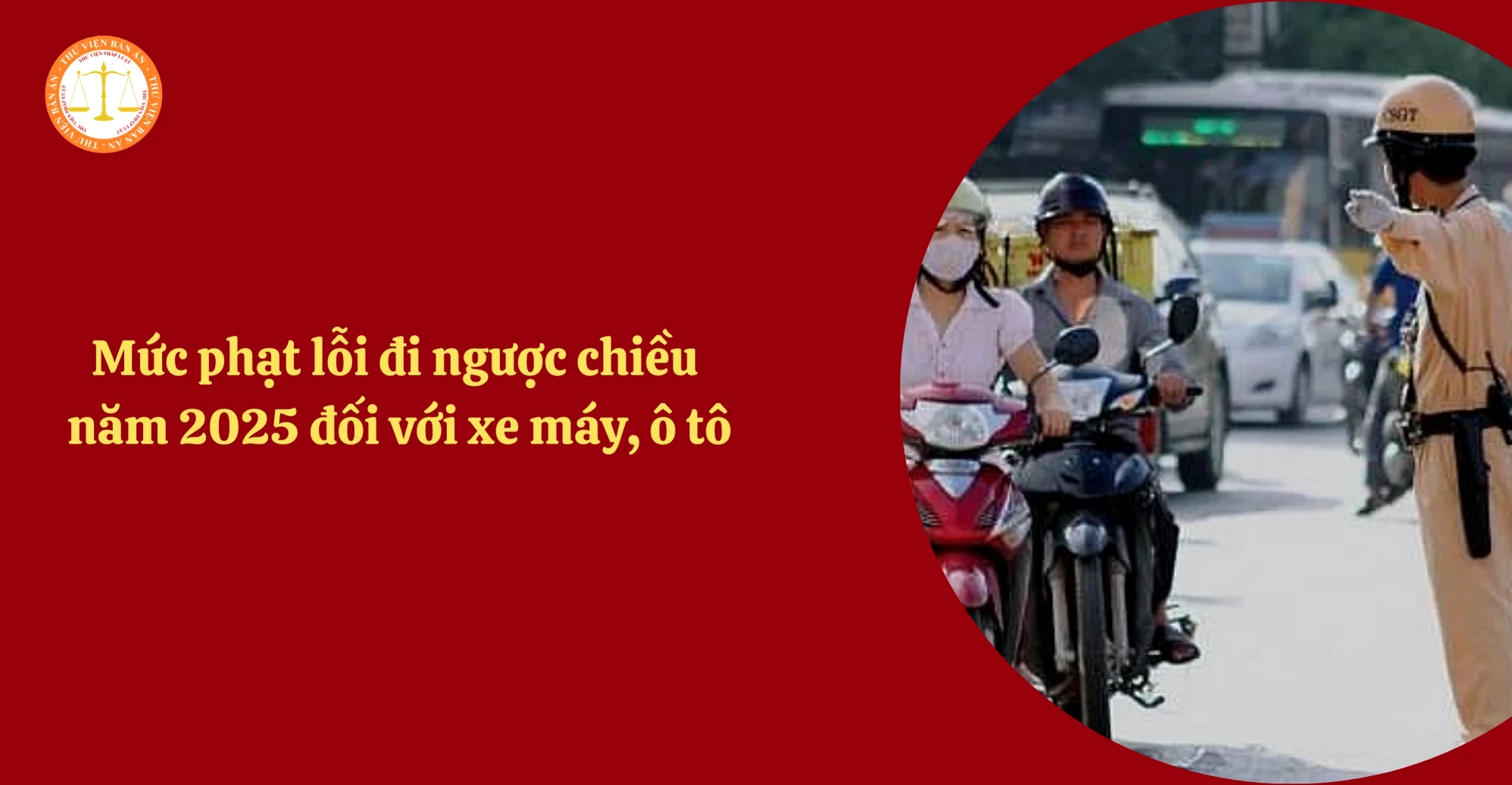Mức phạt lỗi đi ngược chiều năm 2026 đối với xe máy, ô tô