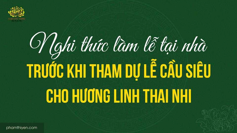 Nghi thức làm lễ tại nhà trước khi tham dự lễ cầu siêu cho hương linh thai nhi