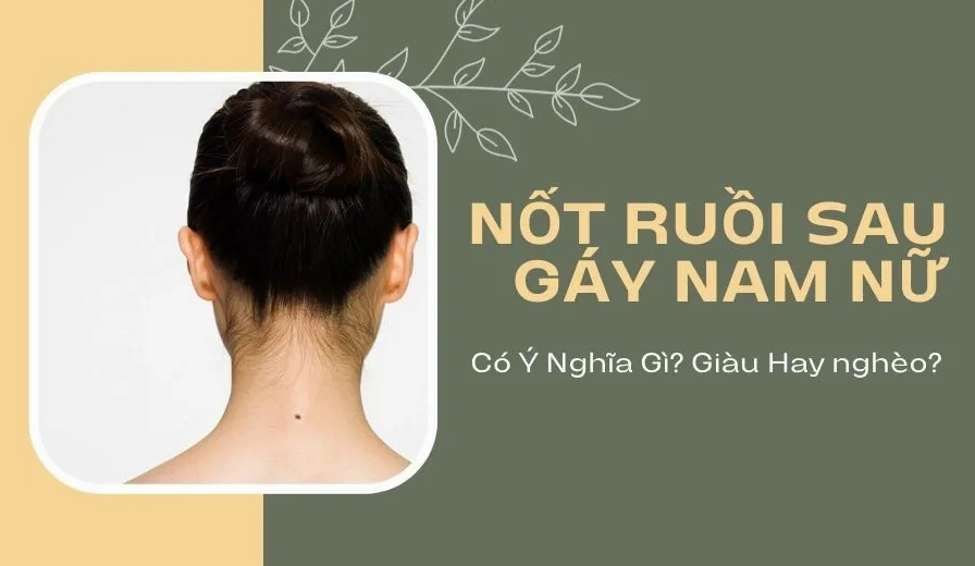 Nốt ruồi sau gáy cũng là một trong những vị trí nốt ruồi được quan tâm trong nhân tướng học