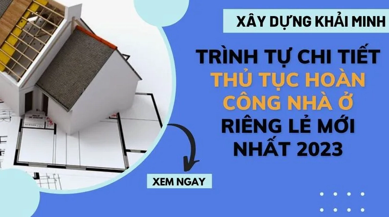Trình tự CHI TIẾT và hồ sơ thủ tục hoàn công nhà ở riêng lẻ MỚI NHẤT