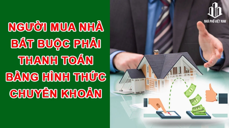 Từ 1/8, trường hợp nào mua bán nhà phải chuyển khoản?