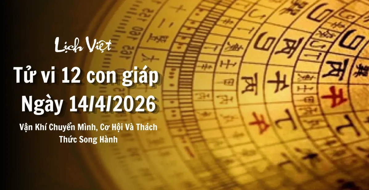 Tử Vi 12 Con Giáp Ngày 14/4/2026: Vận Khí Chuyển Mình, Cơ Hội Và Thách Thức Song Hành
