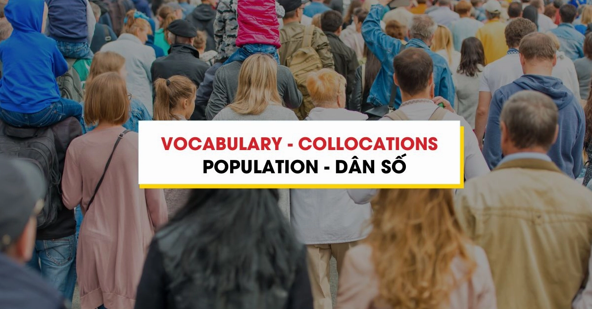 Từ vựng Collocations chủ đề Population và sự dịch chuyển dân cư trong phân khúc Residential property