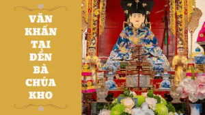van-khan-ba-chua-kho-2026-huong-dan-chi-tiet-xin-loc-roi-loc_280